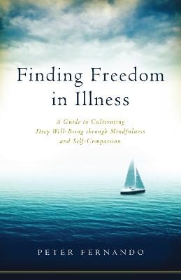 Finding Freedom in Illness - Peter Fernando