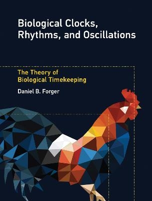 Biological Clocks, Rhythms, and Oscillations - Daniel B. Forger