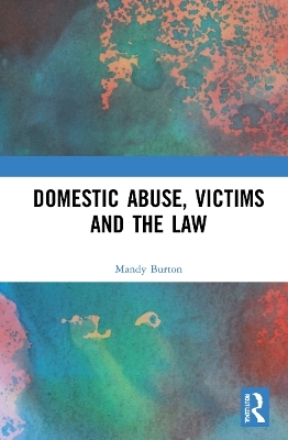 Domestic Abuse, Victims and the Law - Mandy Burton