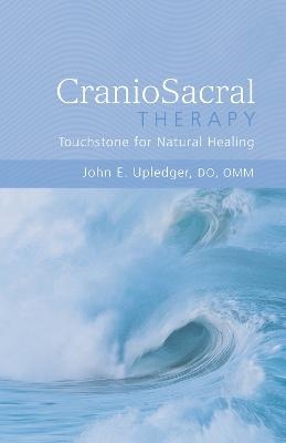 CranioSacral Therapy: Touchstone for Natural Healing - John E. Upledger