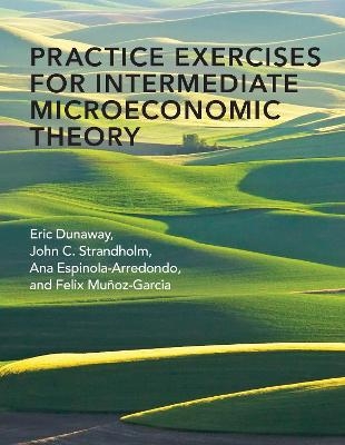 Practice Exercises for Intermediate Microeconomic Theory - Eric Dunaway