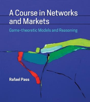 A Course in Networks and Markets - Rafael Pass