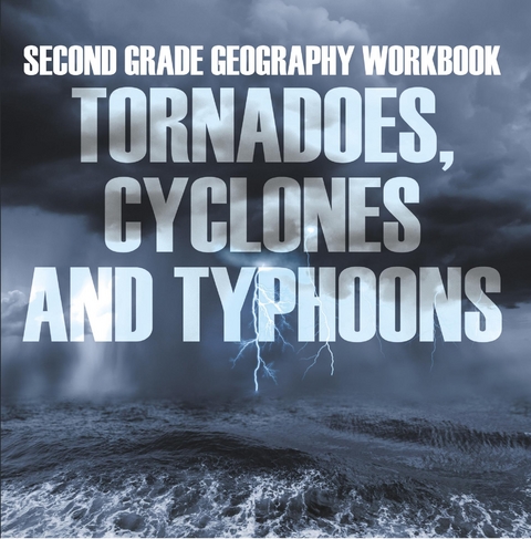 Second Grade Geography Workbook: Tornadoes, Cyclones and Typhoons -  Baby Professor