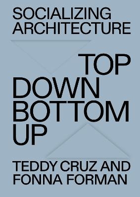 Socializing Architecture - Teddy Cruz, Fonna Forman