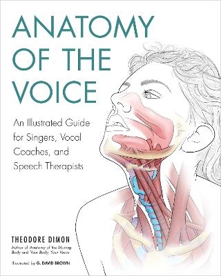 Anatomy of the Voice - Theodore Dimon Jr, G. David Brown