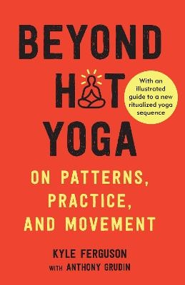 Beyond Hot Yoga - Kyle Ferguson, Anthony Grudin