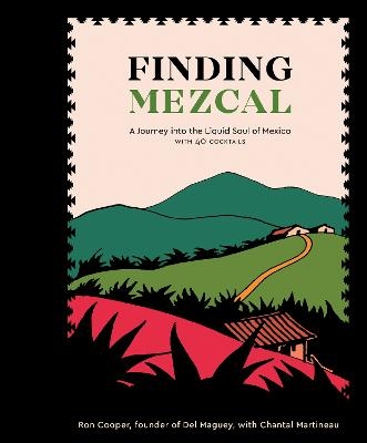 Finding Mezcal - Ron Cooper, Chantal Martineau