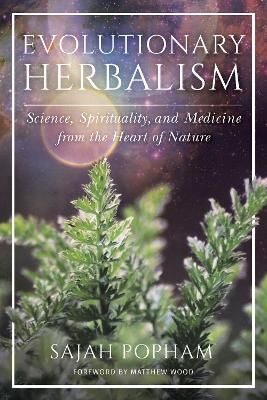 Evolutionary Herbalism - Sajah Popham