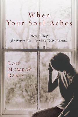 When Your Soul Aches - Lois Mowday Rabey