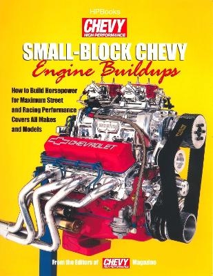 Small-block Chevy Engine Buildups -  Editors of Chevy High Performance Mag