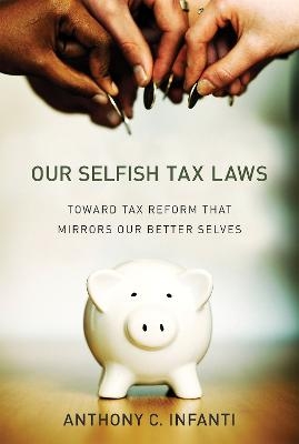 Our Selfish Tax Laws - Anthony C. Infanti