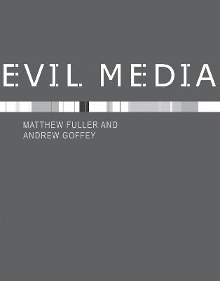 Evil Media - Matthew Fuller, Andrew Goffey