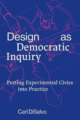 Design as Democratic Inquiry - Carl DiSalvo