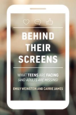 Behind Their Screens - Emily Weinstein, Carrie James