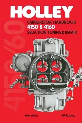 Holley Carburetor Handbook, Models 4150 & 4160 - Mike Urich