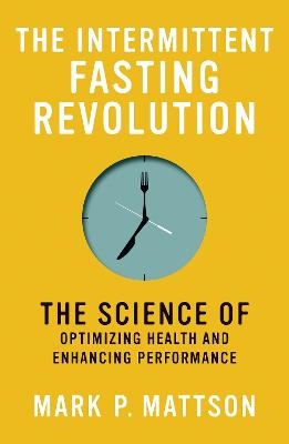 The Intermittent Fasting Revolution - Mark P. Mattson