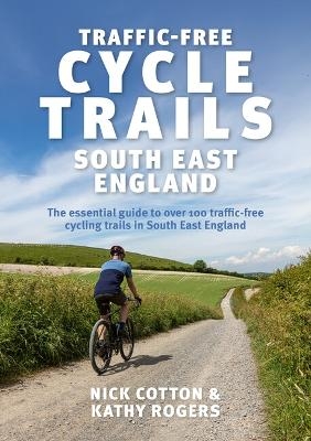 Traffic-Free Cycle Trails South East England - Nick Cotton, Kathy Rogers