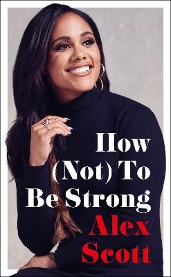 How (Not) To Be Strong - Alex Scott