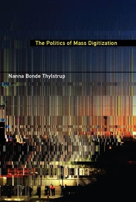 The Politics of Mass Digitization - Nanna Bonde Thylstrup