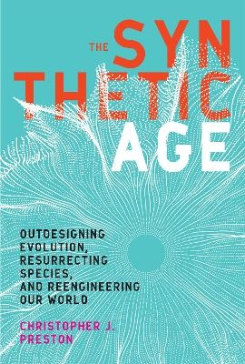 The Synthetic Age - Christopher J. Preston