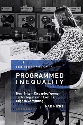 Programmed Inequality - Mar Hicks