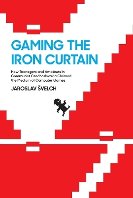 Gaming the Iron Curtain - Jaroslav Švelch