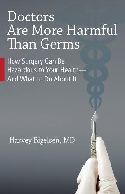 Doctors Are More Harmful Than Germs - Harvey Bigelsen