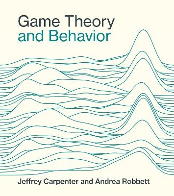 Game Theory and Behavior - Jeffrey Carpenter, Andrea Robbett