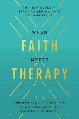 When Faith Meets Therapy - Anthony Evans, Stacy Kaiser