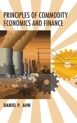 Principles of Commodity Economics and Finance - Daniel P. Ahn