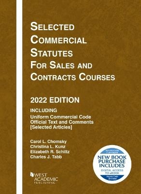 Selected Commercial Statutes for Sales and Contracts Courses, 2022 Edition - Carol L. Chomsky, Christina L. Kunz, Elizabeth R. Schiltz, Charles J. Tabb