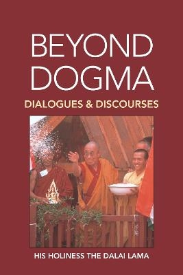 Beyond Dogma -  His Holiness the Dalai Lama