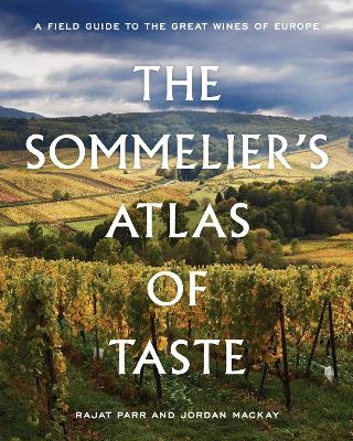 The Sommelier's Atlas of Taste - Rajat Parr, Jordan Mackay