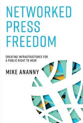 Networked Press Freedom - Mike Ananny