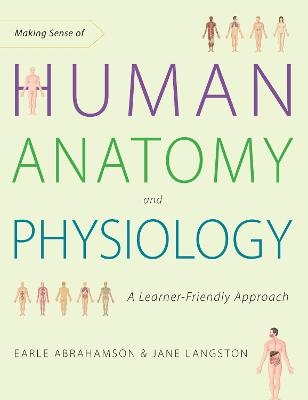 Making Sense of Human Anatomy and Physiology - Earle Abrahamson, Jane Langston