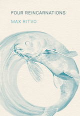 Four Reincarnations - Max Ritvo