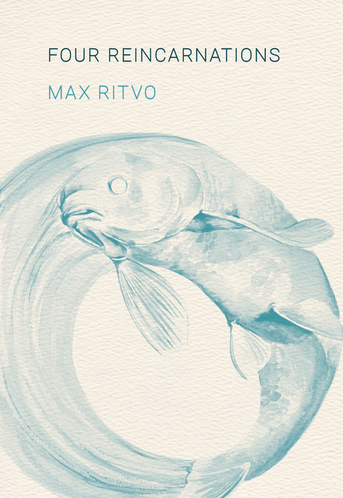 Four Reincarnations - Max Ritvo