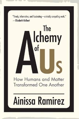 The Alchemy of Us - Ainissa Ramirez