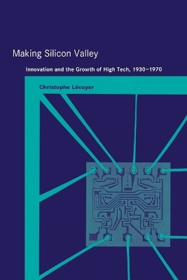 Making Silicon Valley - Christophe Lécuyer