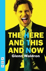 Here and This and Now (NHB Modern Plays) -  Glenn Waldron