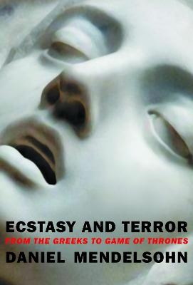 Ecstasy and Terror - Daniel Mendelsohn