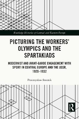 Picturing the Workers' Olympics and the Spartakiads - Przemysław Strożek