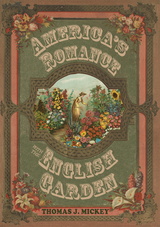 America’s Romance with the English Garden -  Thomas J. Mickey