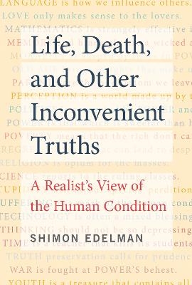 Life, Death, and Other Inconvenient Truths - Shimon Edelman