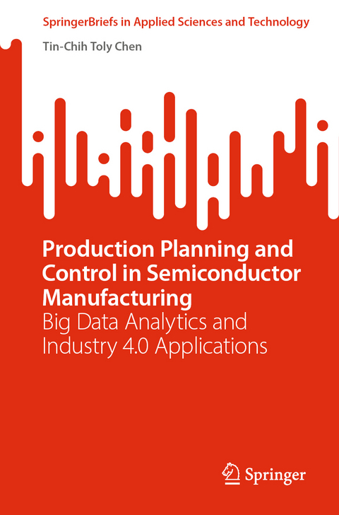 Production Planning and Control in Semiconductor Manufacturing - Tin-Chih Toly Chen