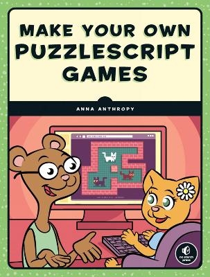 Make Your Own PuzzleScript Games - Anna Anthropy