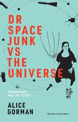 Dr Space Junk vs The Universe - Alice Gorman