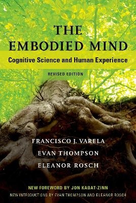 The Embodied Mind - Francisco J. Varela, Evan Thompson, Eleanor Rosch