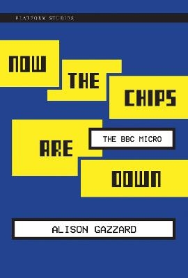 Now the Chips Are Down - Alison Gazzard