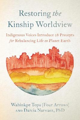 Restoring the Kinship Worldview -  Wahinkpe, Darcia Narvaez